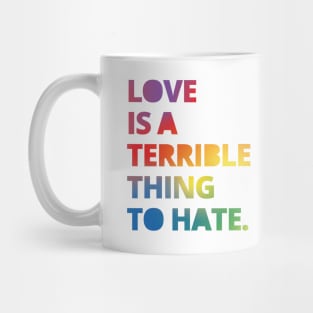 Love is a Terrible Thing to Hate Mug